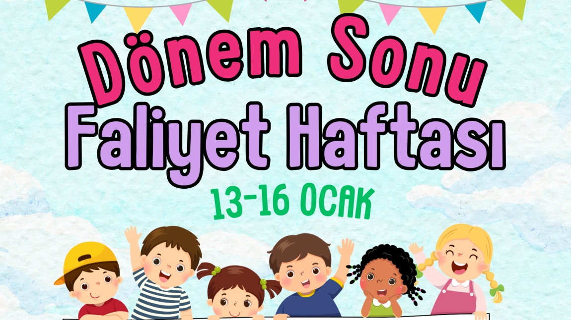 DÖNEM SONU FAALİYET HAFTASI: 13-16 OCAK ETKİNLİKLERİ